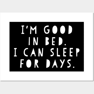 Funny I'm Good In Bed I Can Sleep For Days Shirt Posters and Art